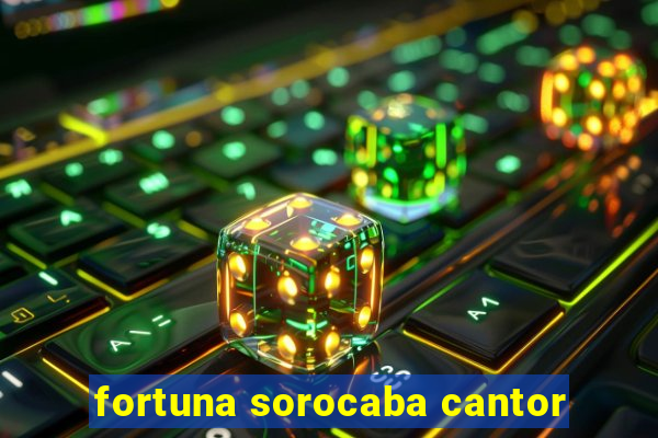 fortuna sorocaba cantor